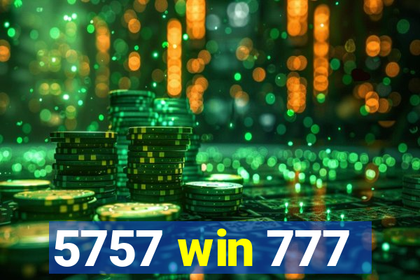 5757 win 777